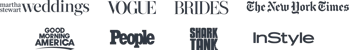 As Seen On Martha Stewart Weddings, Vogue, Brides, The New York Times, Good Morning America, People, Shark Tank, and InStyle